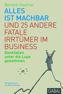 Alles ist machbar und 25 andere fatale Irrtümer im Business (Buchcover) Alles ist machbar und 25 andere fatale Irrtümer im Business (Buchcover)