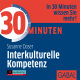 30 Minuten Interkulturelle Kompetenz