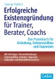 Erfolgreiche Existenzgründung für Trainer, Berater, Coachs