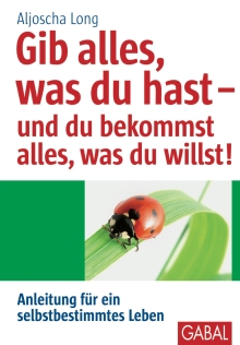 Gib alles, was du hast - und du bekommst alles, was du willst! (Buchcover) Gib alles, was du hast - und du bekommst alles, was du willst! (Buchcover)