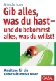 Gib alles, was du hast - und du bekommst alles, was du willst!