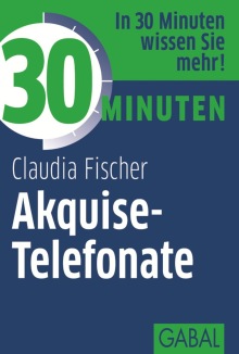 30 Minuten Akquise-Telefonate (Buchcover) 30 Minuten Akquise-Telefonate (Buchcover)