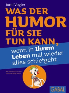 Was der Humor für Sie tun kann, wenn in Ihrem Leben mal wieder alles schiefgeht (Buchcover) Was der Humor für Sie tun kann, wenn in Ihrem Leben mal wieder alles schiefgeht (Buchcover)