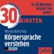 30 Minuten Körpersprache verstehen