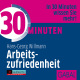 30 Minuten Arbeitszufriedenheit