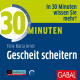 30 Minuten Gescheit scheitern