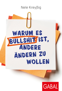 Warum es Bullshit ist, andere ändern zu wollen (Buchcover) Warum es Bullshit ist, andere ändern zu wollen (Buchcover)