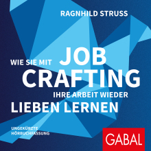 Wie Sie mit Job Crafting Ihre Arbeit wieder lieben lernen (Buchcover) Wie Sie mit Job Crafting Ihre Arbeit wieder lieben lernen (Buchcover)