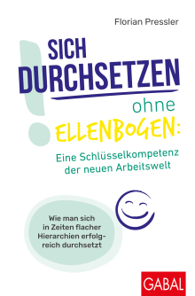 Sich durchsetzen ohne Ellenbogen: Eine Schlüsselkompetenz der neuen Arbeitswelt (Buchcover)