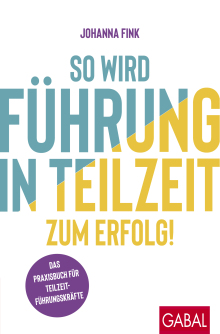 So wird Führung in Teilzeit zum Erfolg! (Buchcover) So wird Führung in Teilzeit zum Erfolg! (Buchcover)